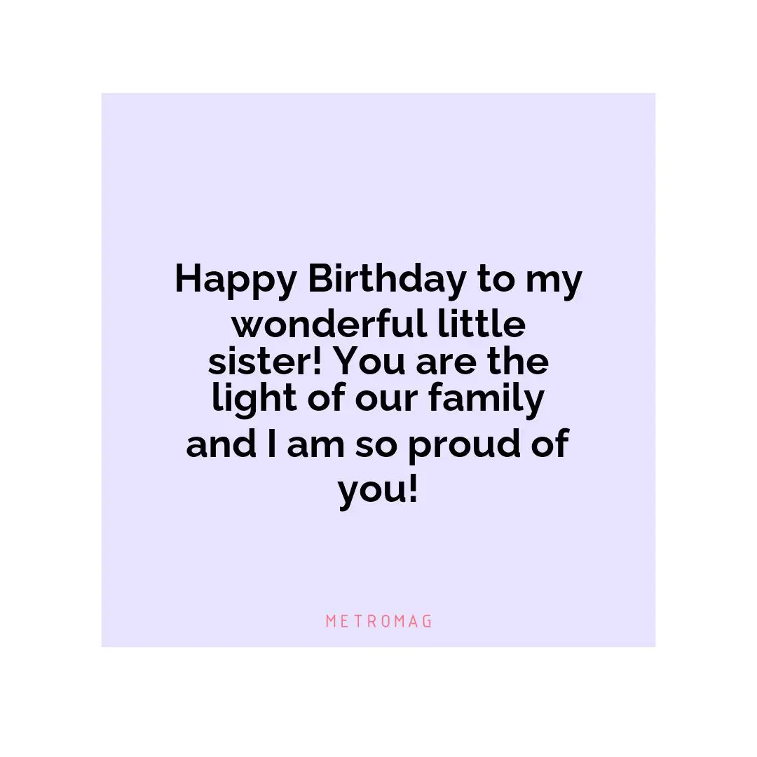Happy Birthday to my wonderful little sister! You are the light of our family and I am so proud of you!