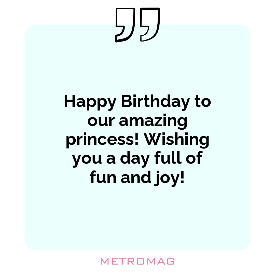 Happy Birthday to our amazing princess! Wishing you a day full of fun and joy!