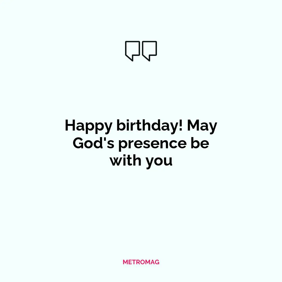Happy birthday! May God's presence be with you