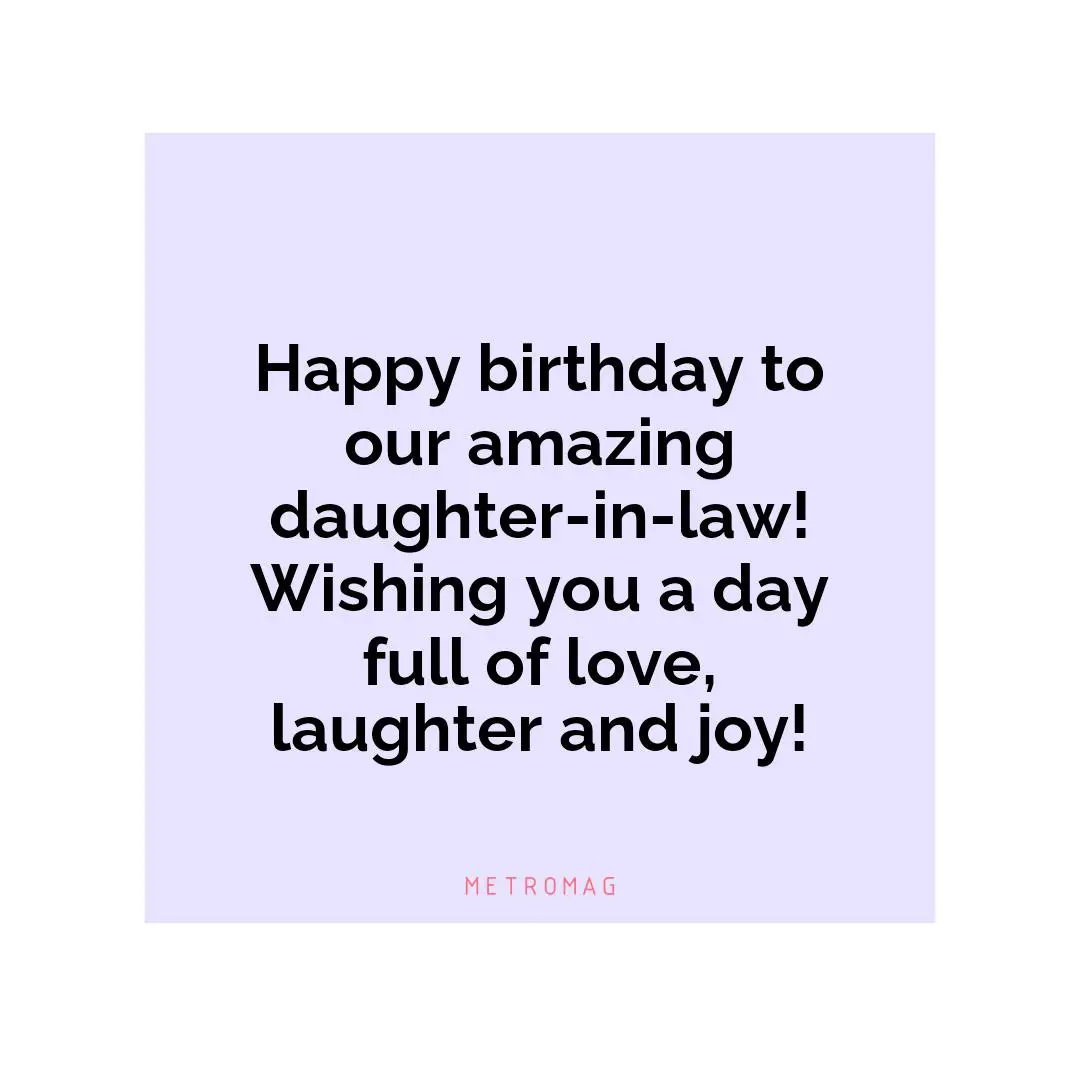 Happy birthday to our amazing daughter-in-law! Wishing you a day full of love, laughter and joy!