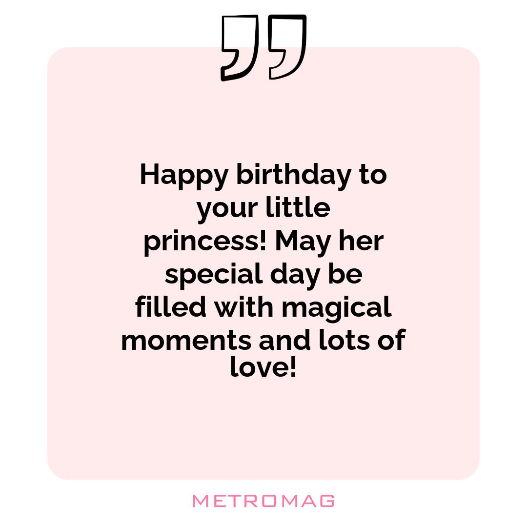 Happy birthday to your little princess! May her special day be filled with magical moments and lots of love!