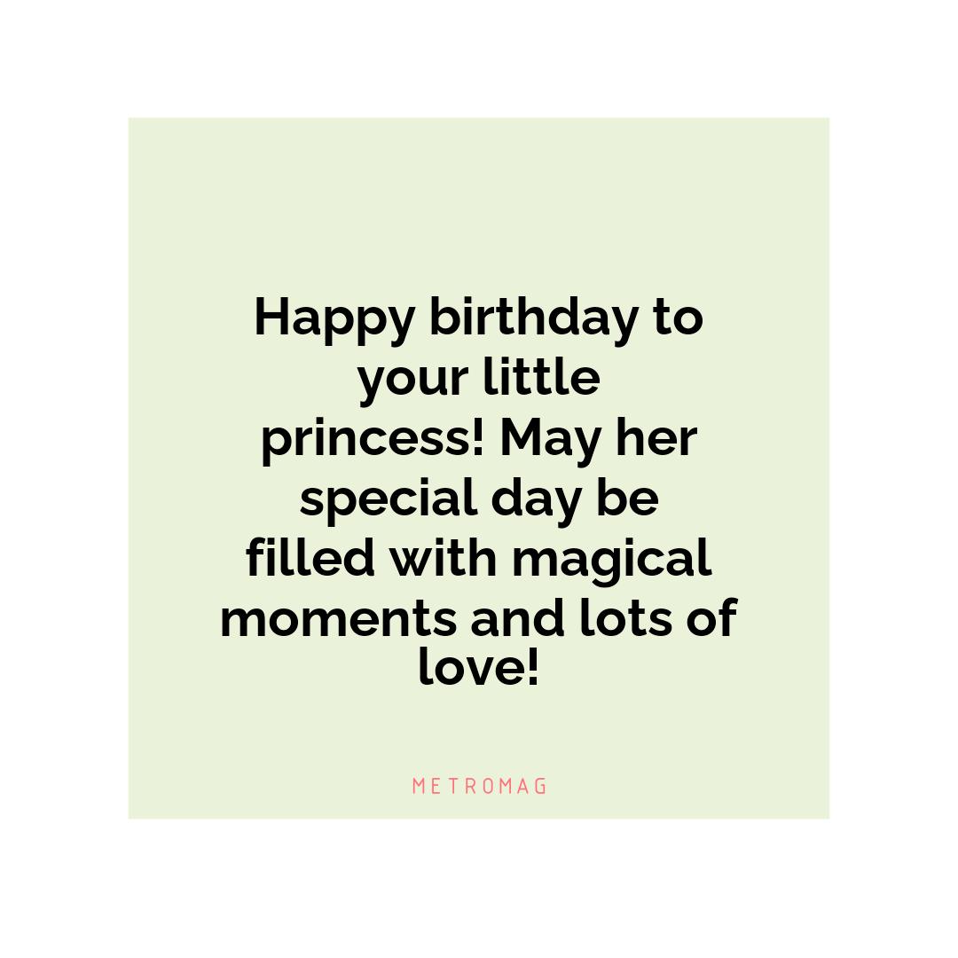 Happy birthday to your little princess! May her special day be filled with magical moments and lots of love!