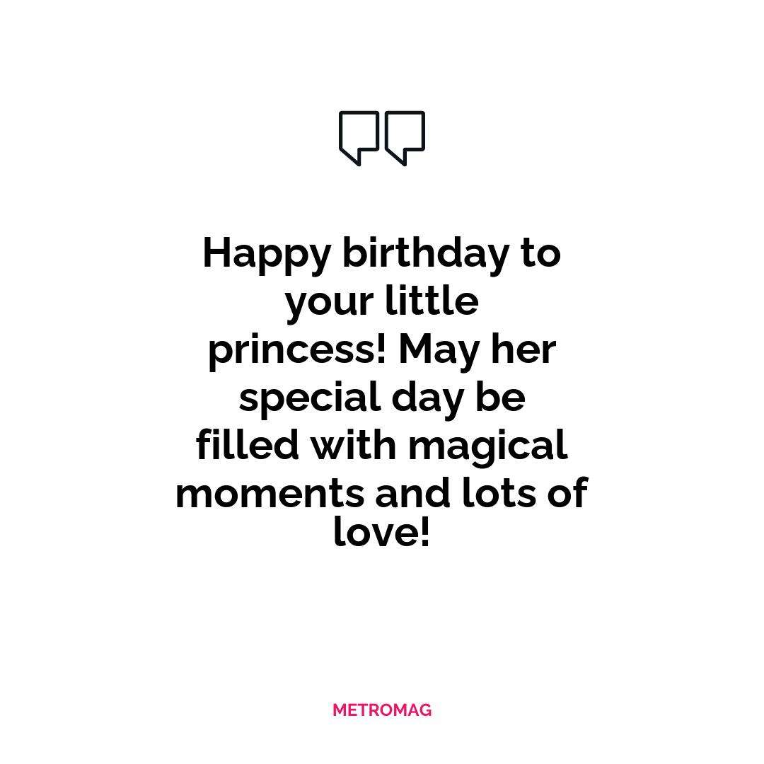 Happy birthday to your little princess! May her special day be filled with magical moments and lots of love!