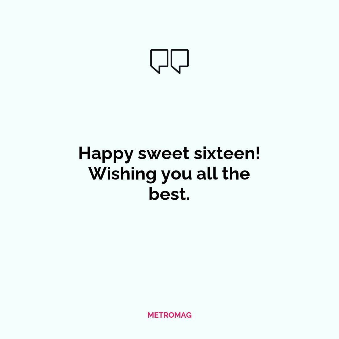 Happy sweet sixteen! Wishing you all the best.
