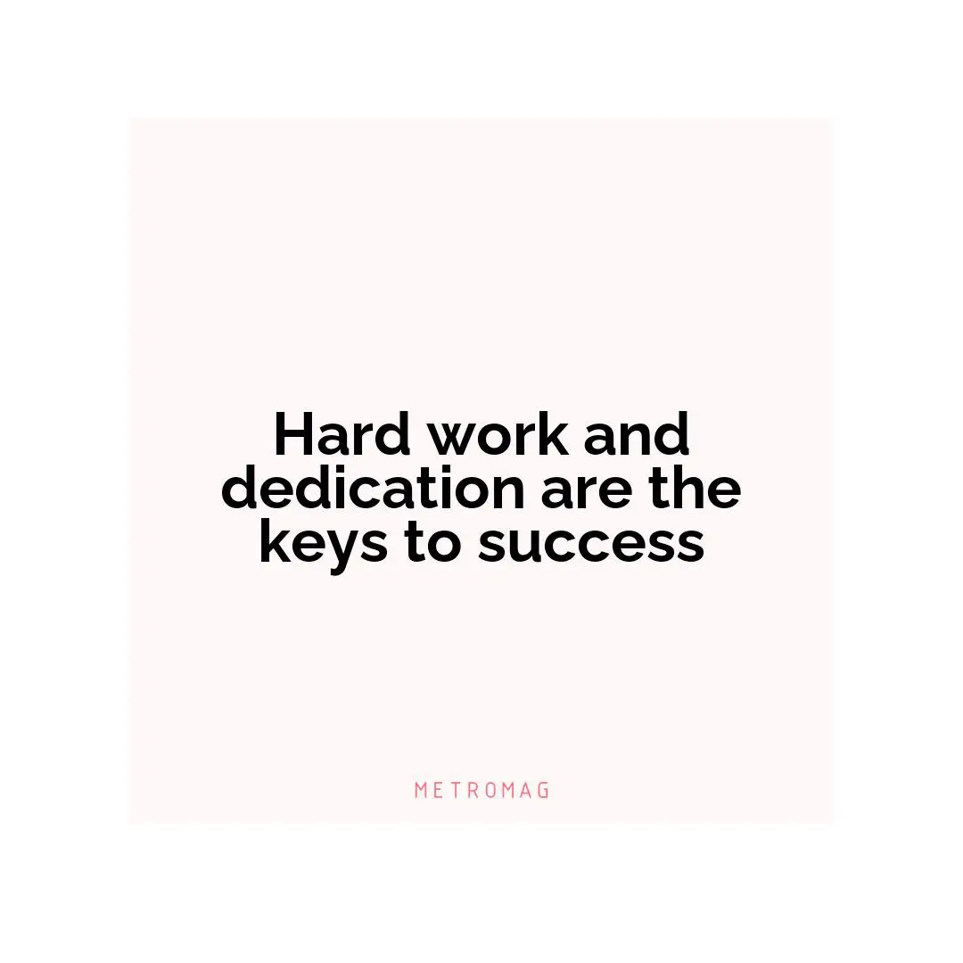 Hard work and dedication are the keys to success