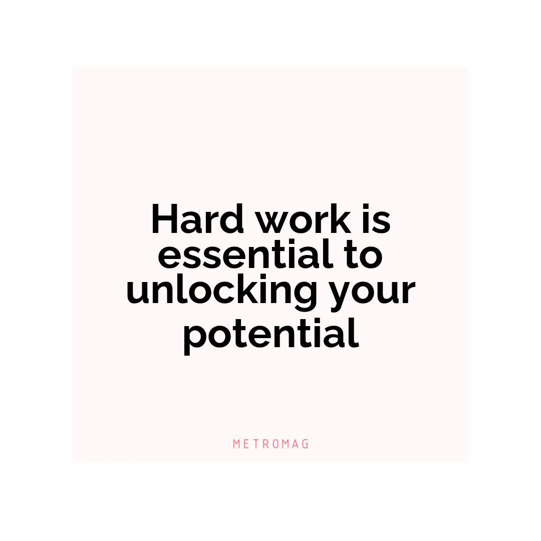 Hard work is essential to unlocking your potential