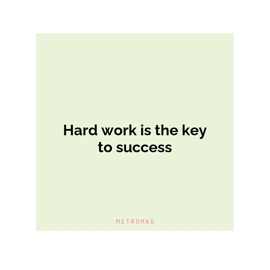 Hard work is the key to success
