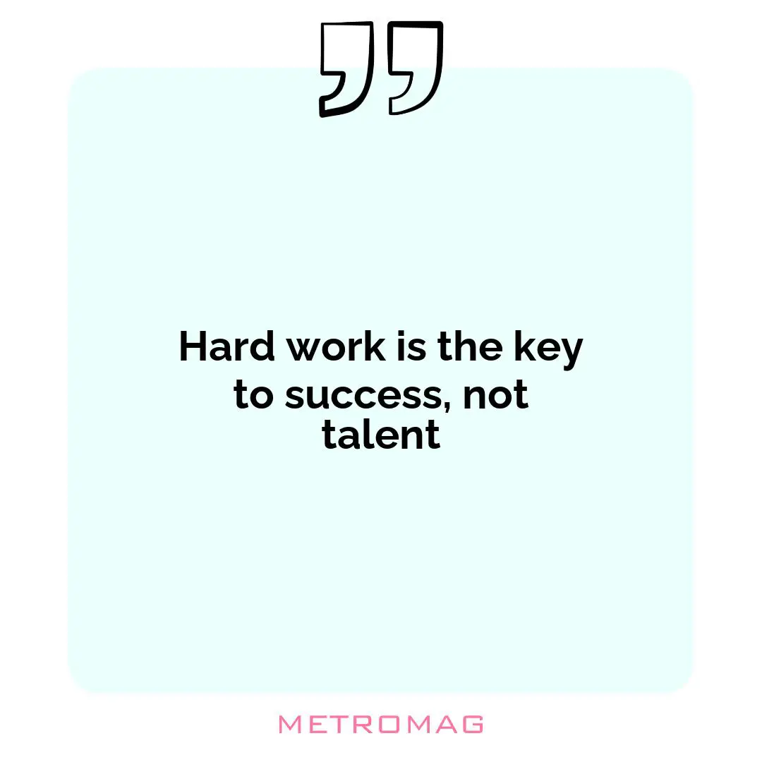 Hard work is the key to success, not talent