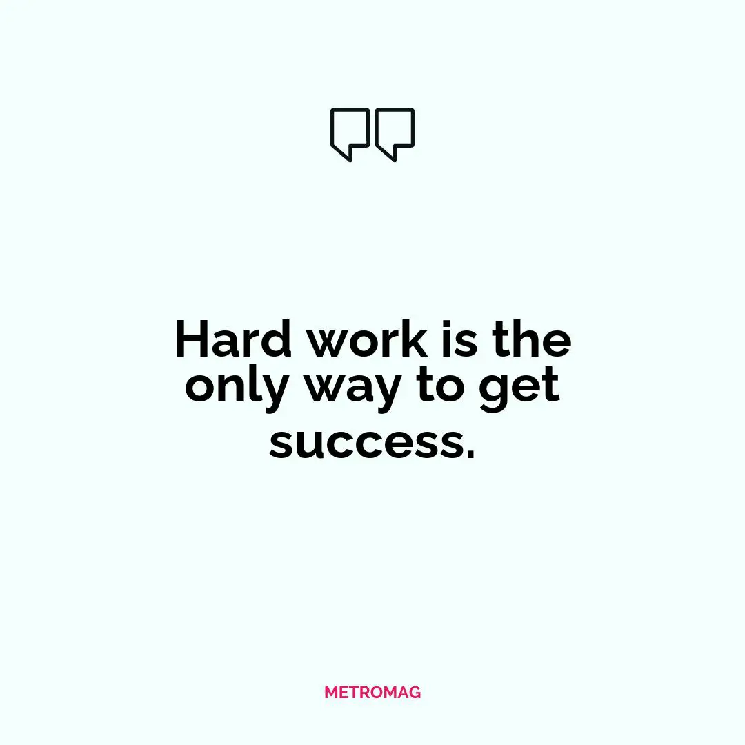 Hard work is the only way to get success.