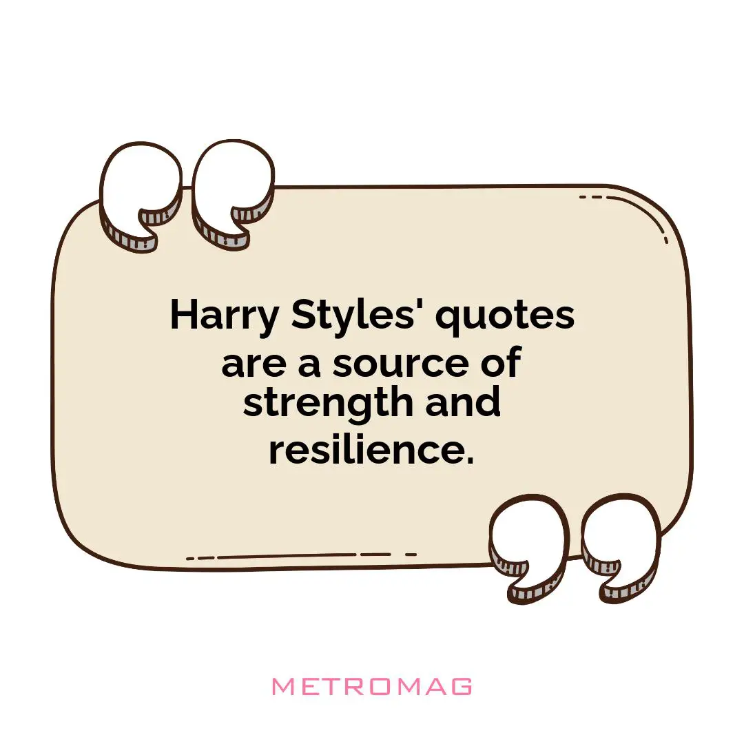 Harry Styles' quotes are a source of strength and resilience.
