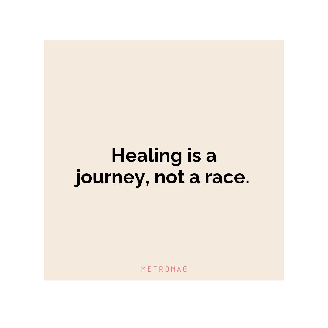 Healing is a journey, not a race.