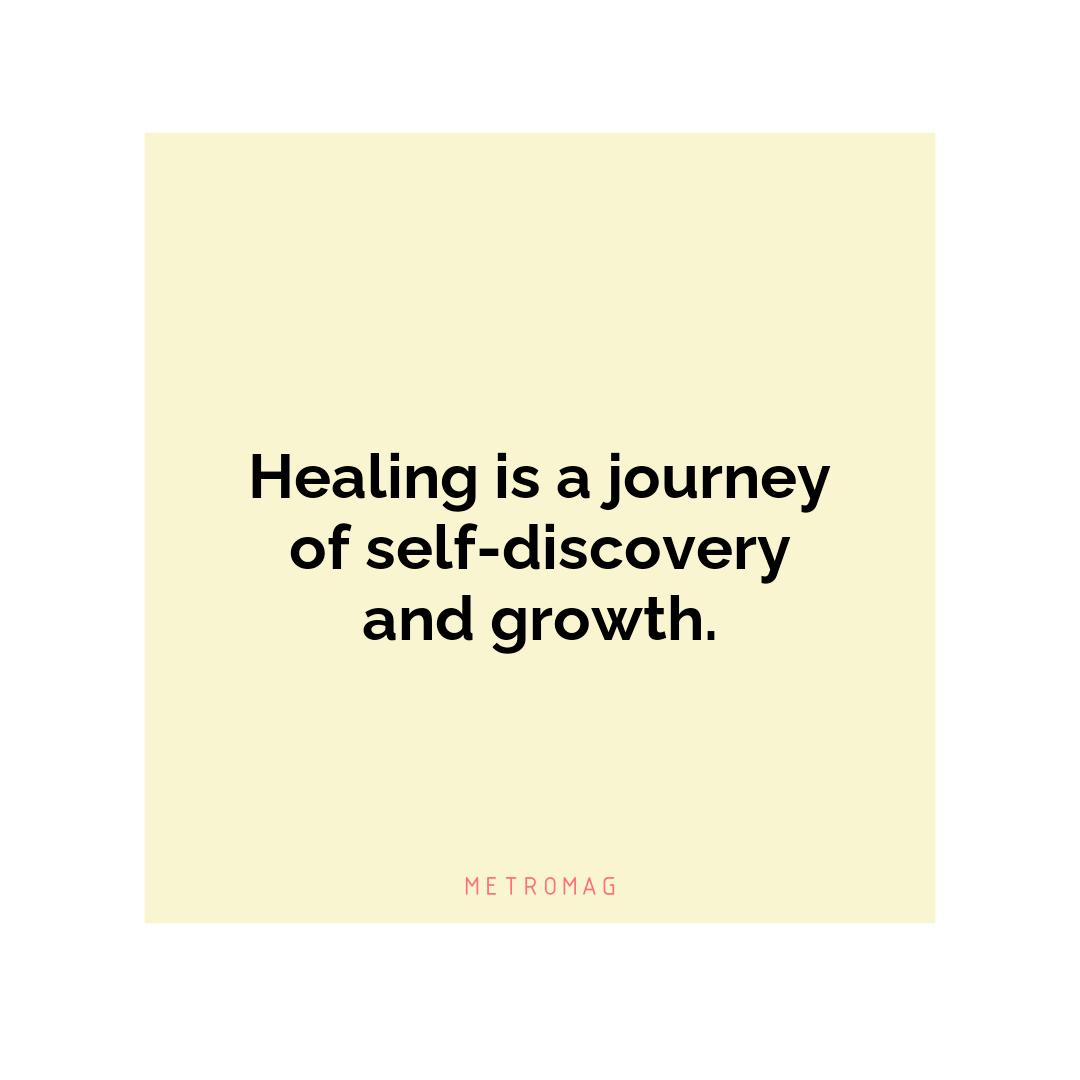 Healing is a journey of self-discovery and growth.