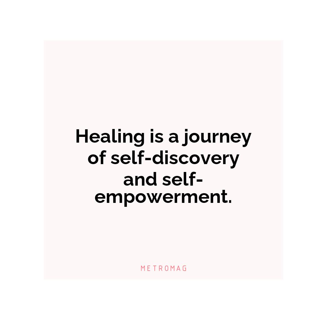 Healing is a journey of self-discovery and self-empowerment.