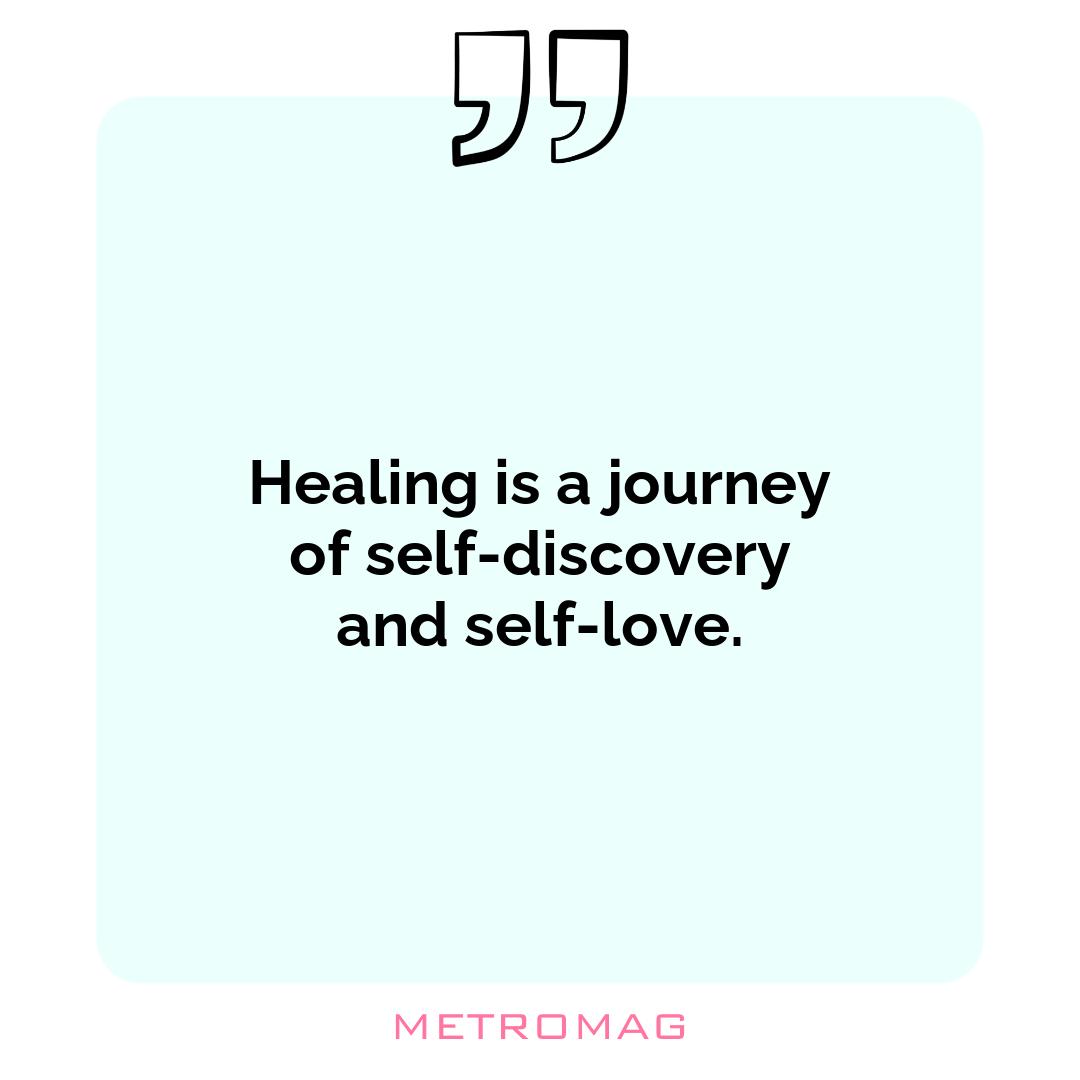 Healing is a journey of self-discovery and self-love.