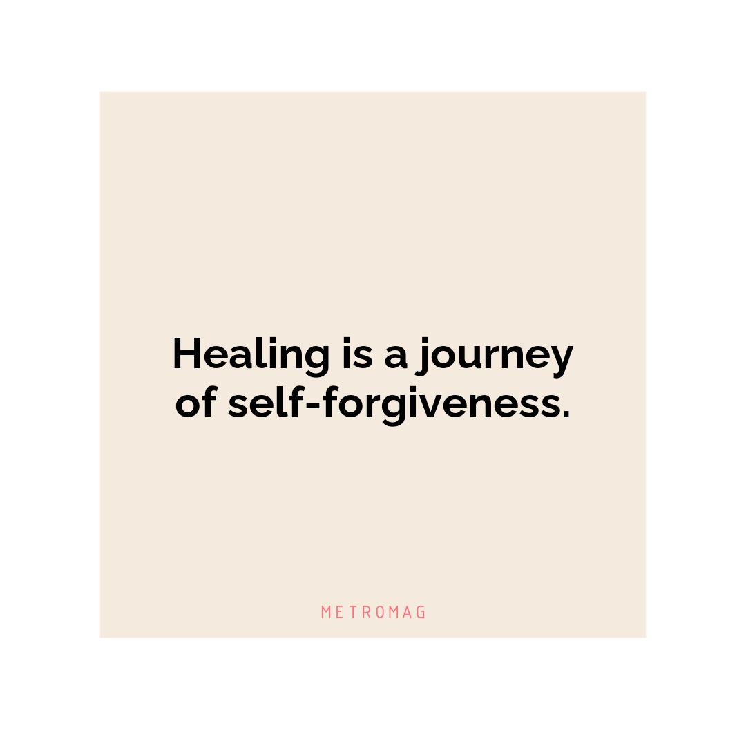 Healing is a journey of self-forgiveness.