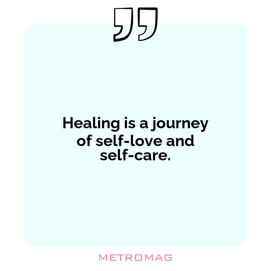 Healing is a journey of self-love and self-care.