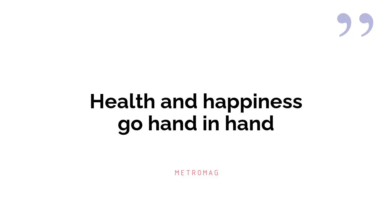 Health and happiness go hand in hand