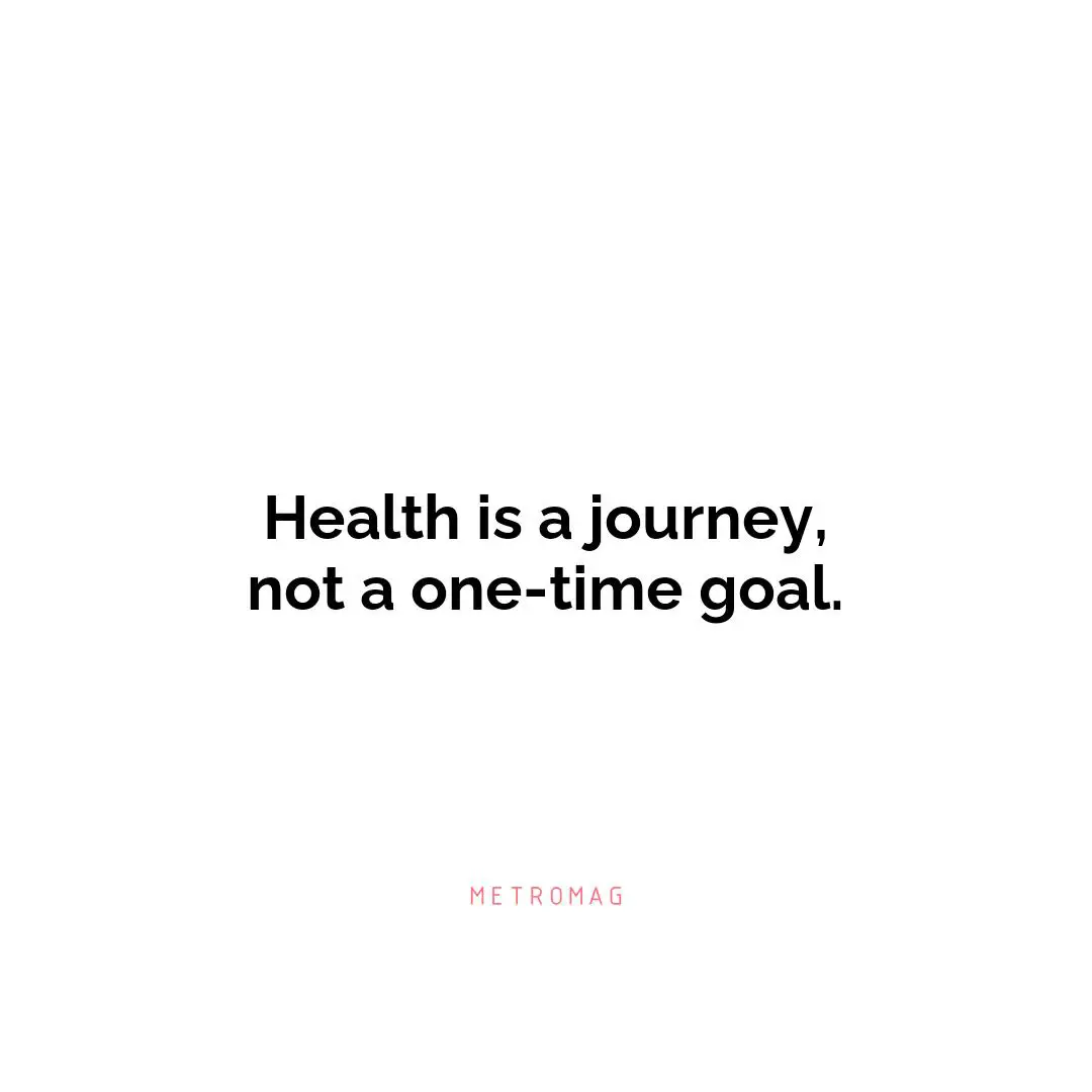 Health is a journey, not a one-time goal.
