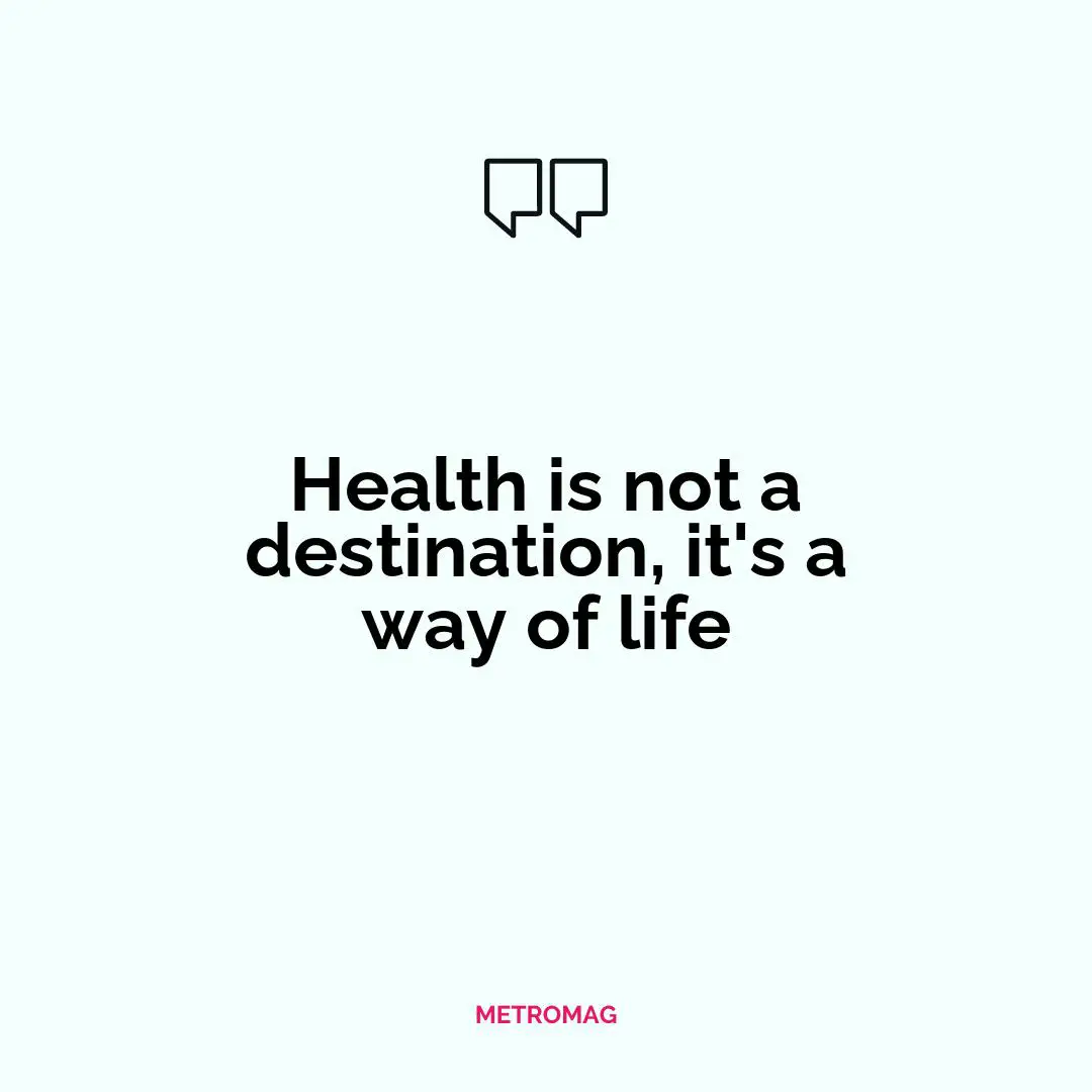 Health is not a destination, it's a way of life