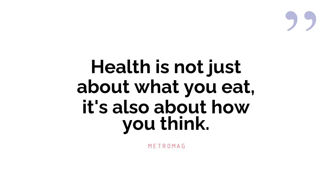 Health is not just about what you eat, it's also about how you think.