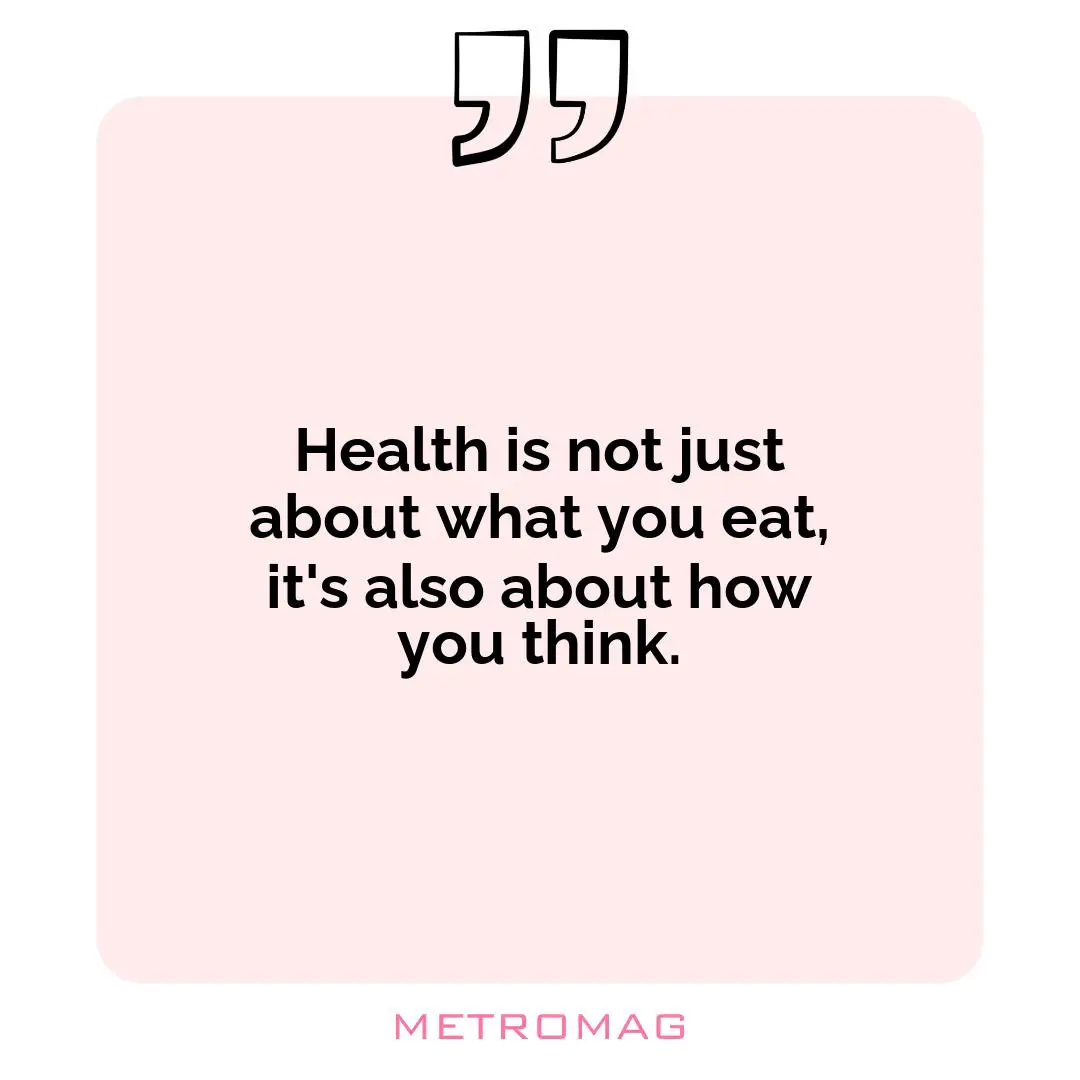 Health is not just about what you eat, it's also about how you think.