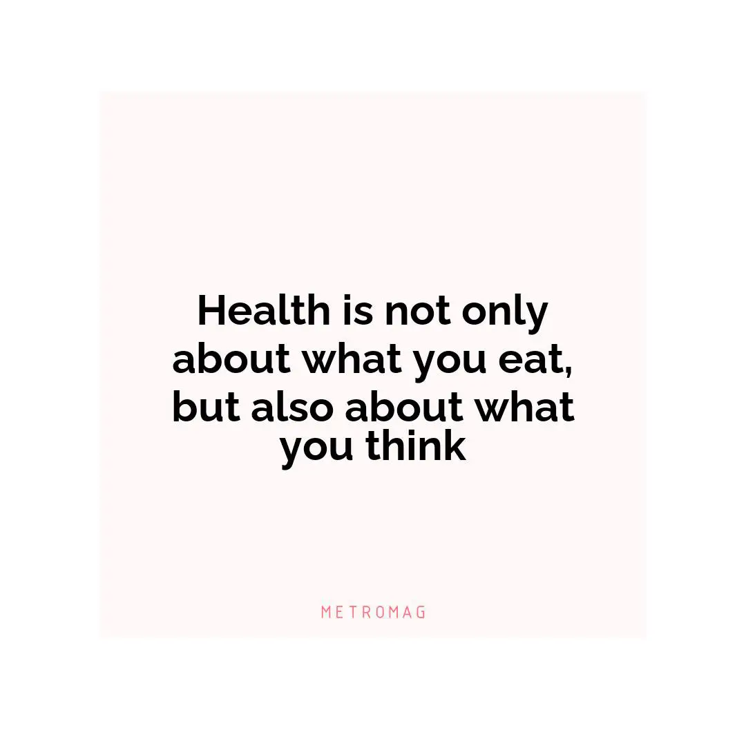 Health is not only about what you eat, but also about what you think