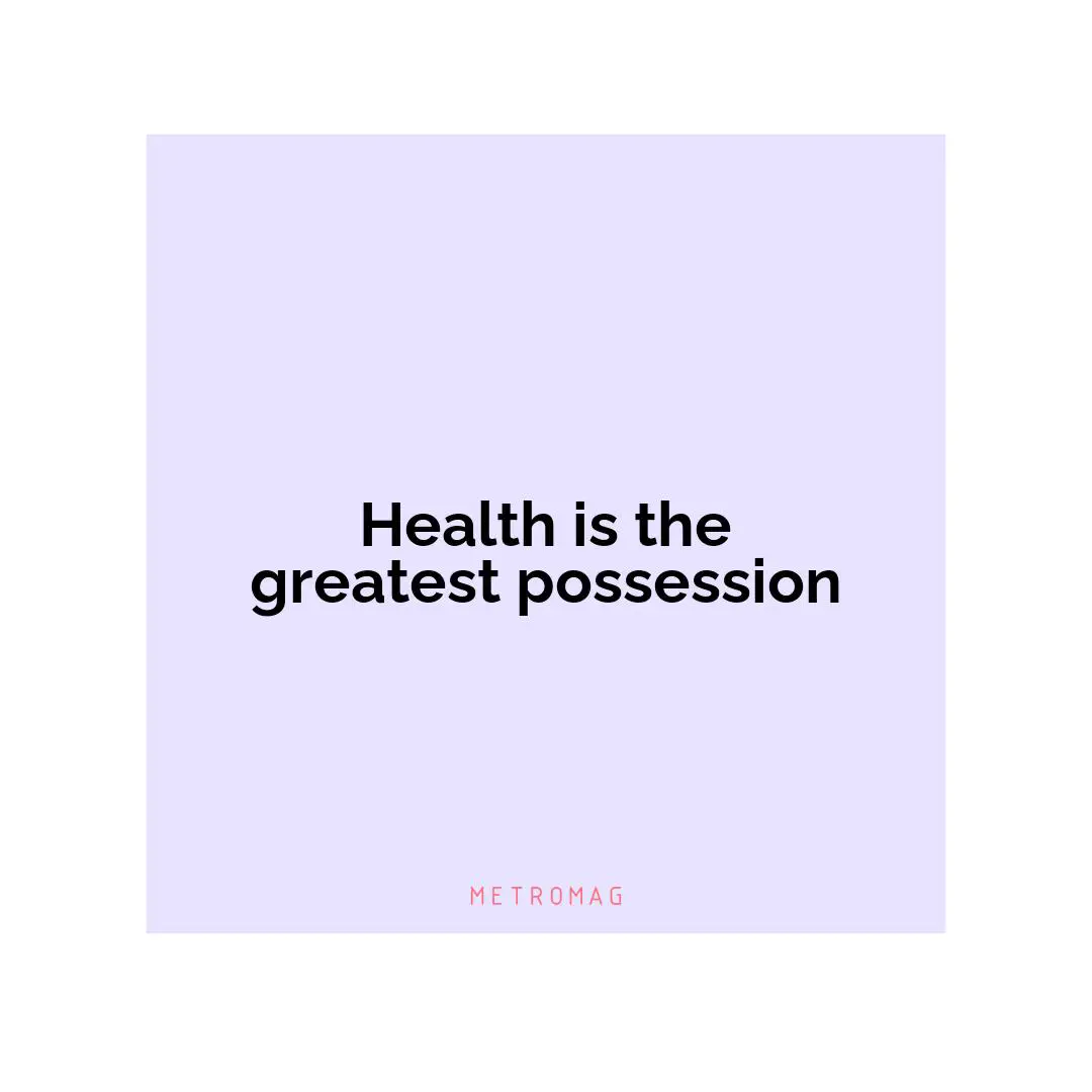 Health is the greatest possession