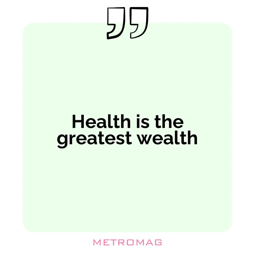 Health is the greatest wealth