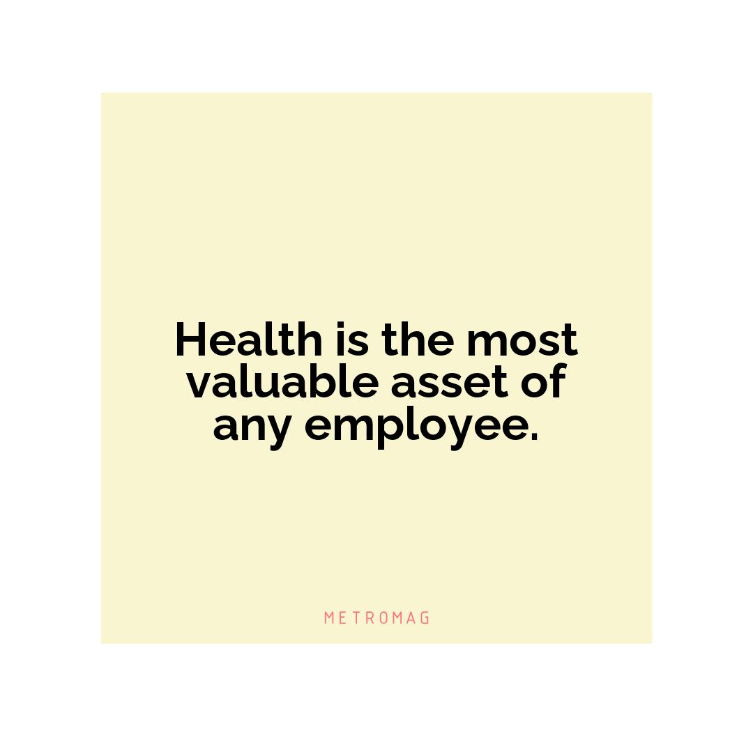 Health is the most valuable asset of any employee.