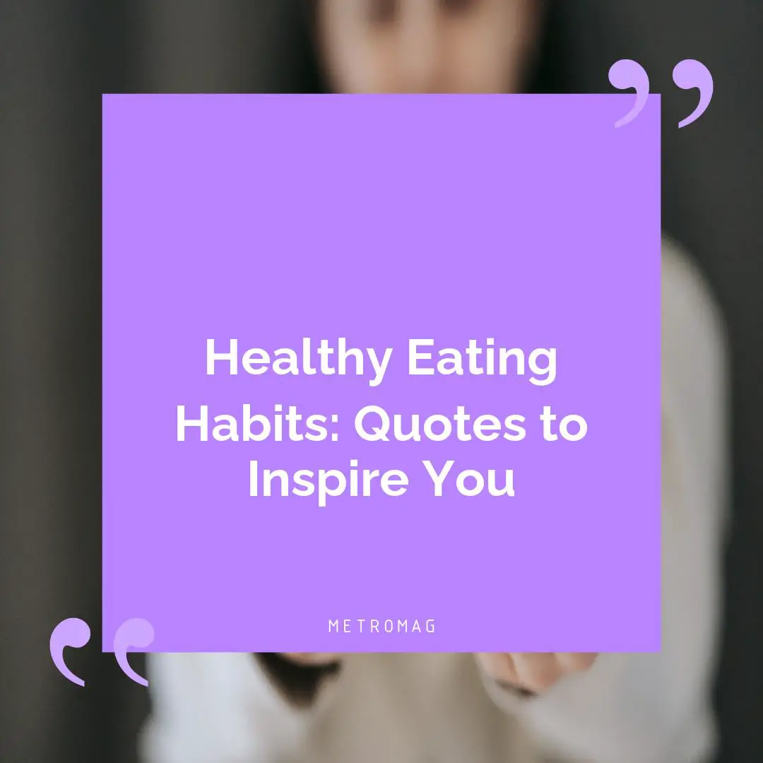 Healthy Eating Habits: Quotes to Inspire You