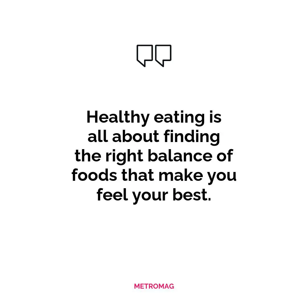 Healthy eating is all about finding the right balance of foods that make you feel your best.