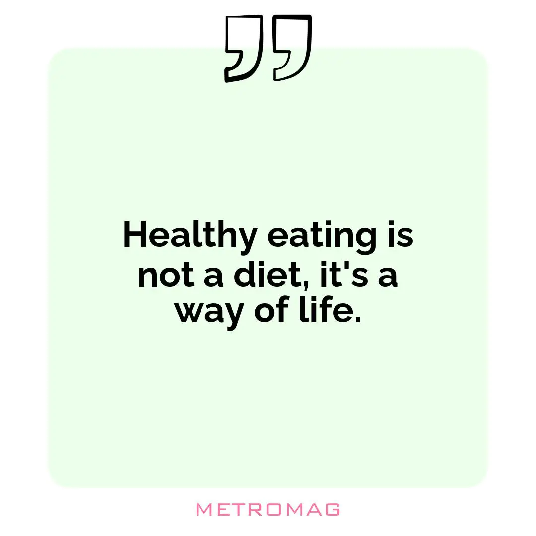 Healthy eating is not a diet, it's a way of life.