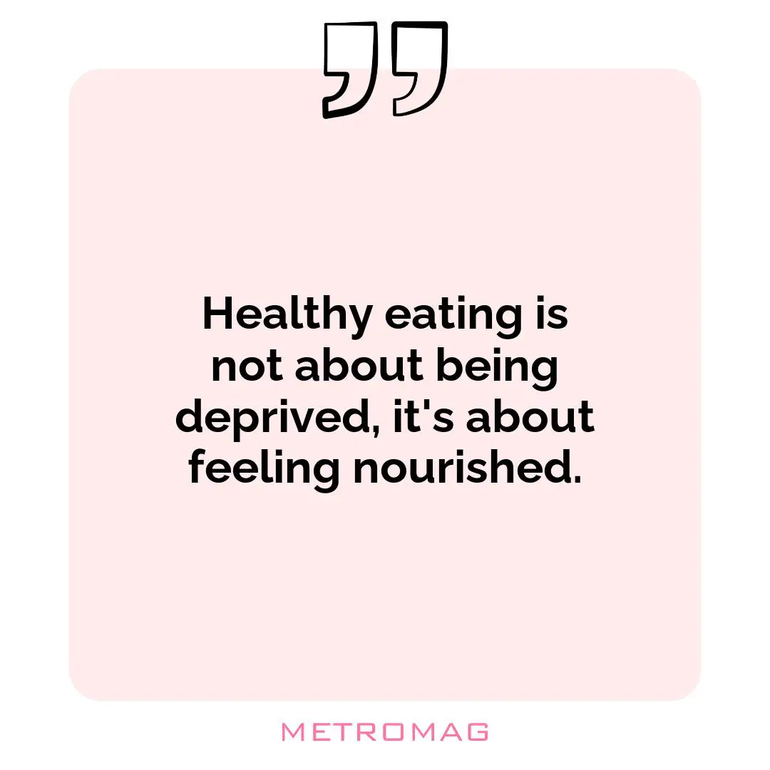 Healthy eating is not about being deprived, it's about feeling nourished.