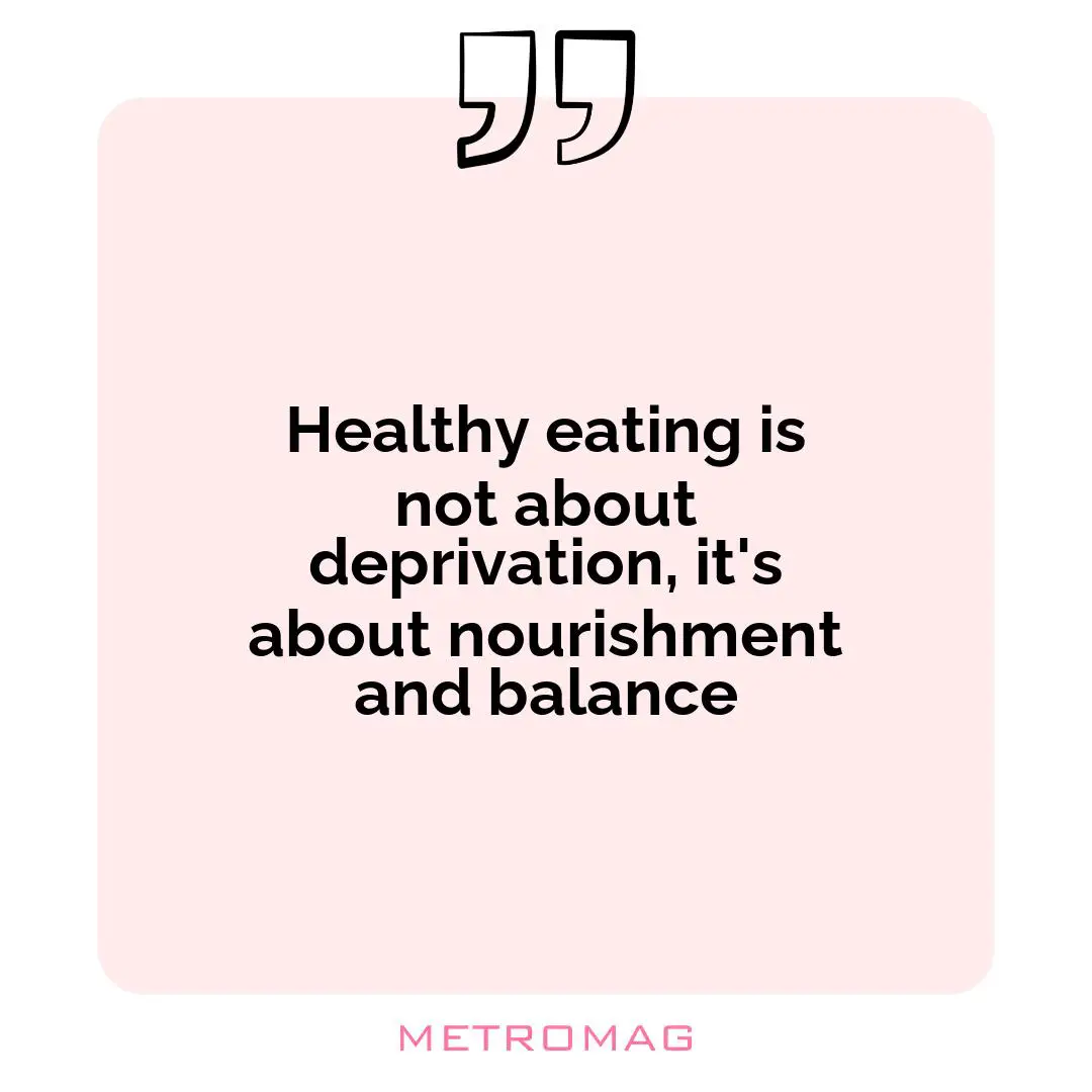 Healthy eating is not about deprivation, it's about nourishment and balance