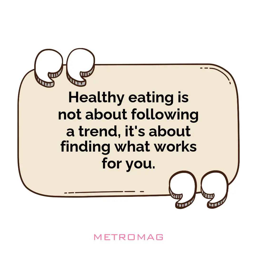 Healthy eating is not about following a trend, it's about finding what works for you.