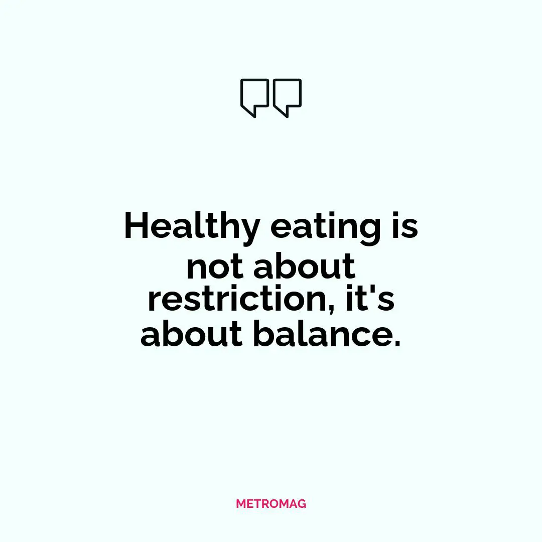 Healthy eating is not about restriction, it's about balance.