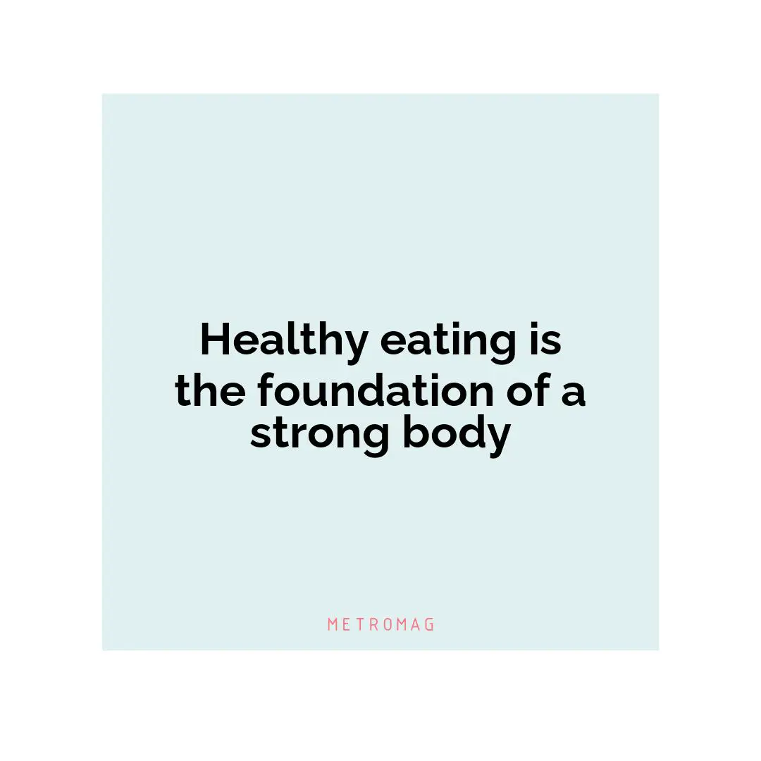 Healthy eating is the foundation of a strong body