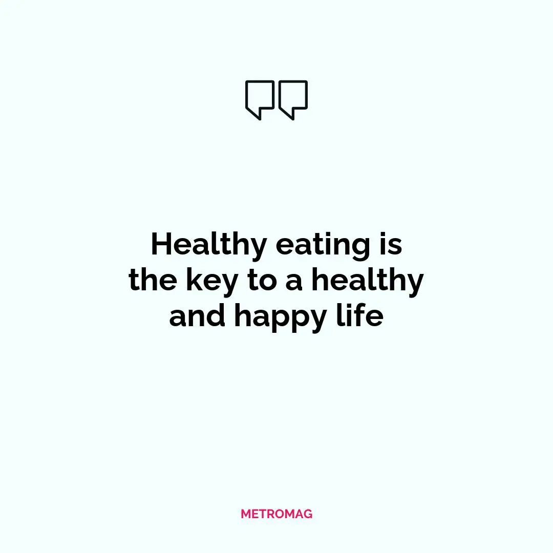 Healthy eating is the key to a healthy and happy life