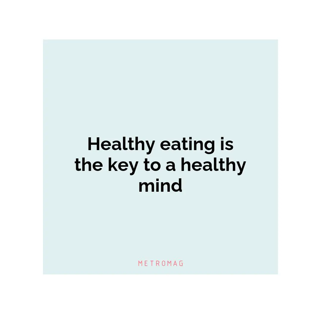 Healthy eating is the key to a healthy mind