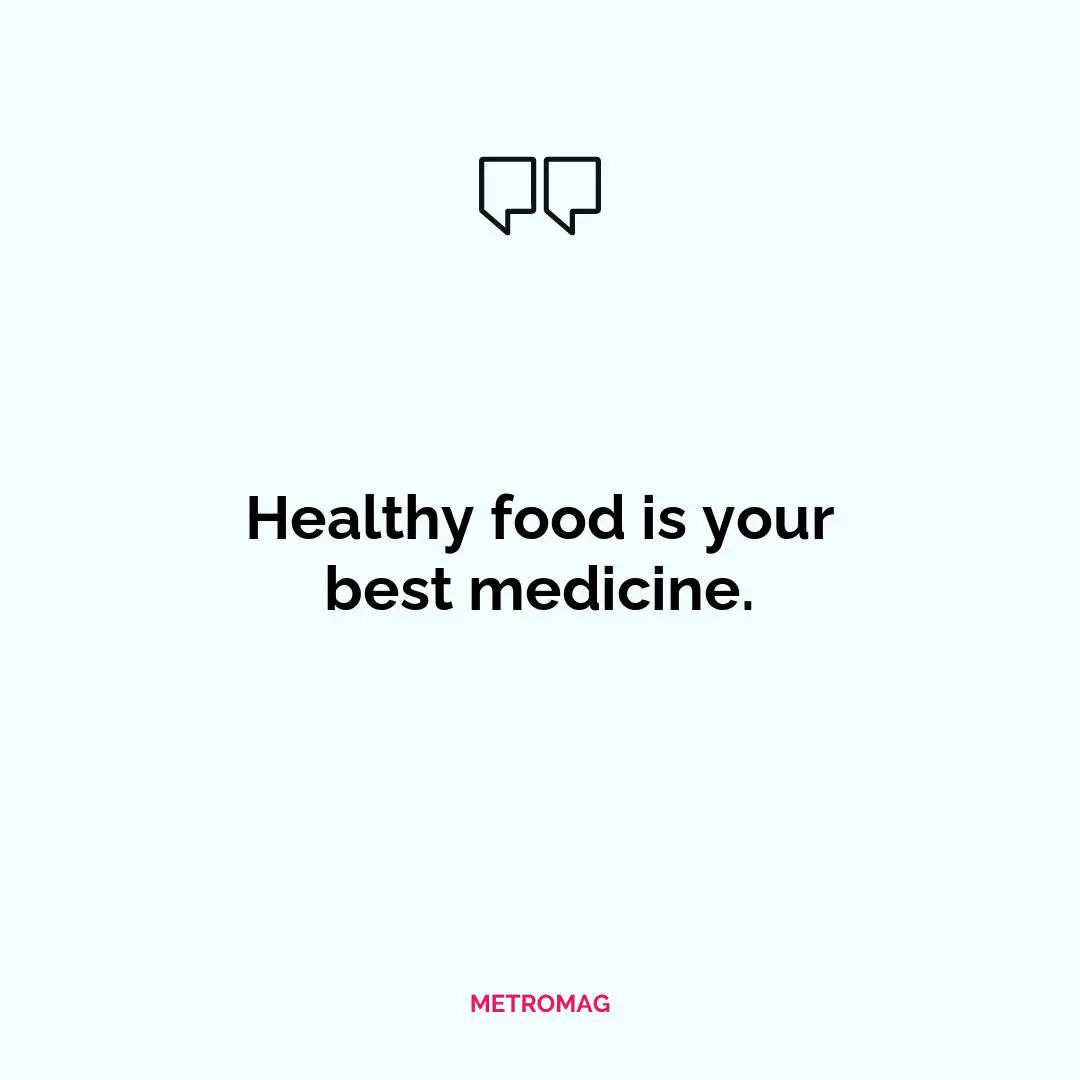Healthy food is your best medicine.