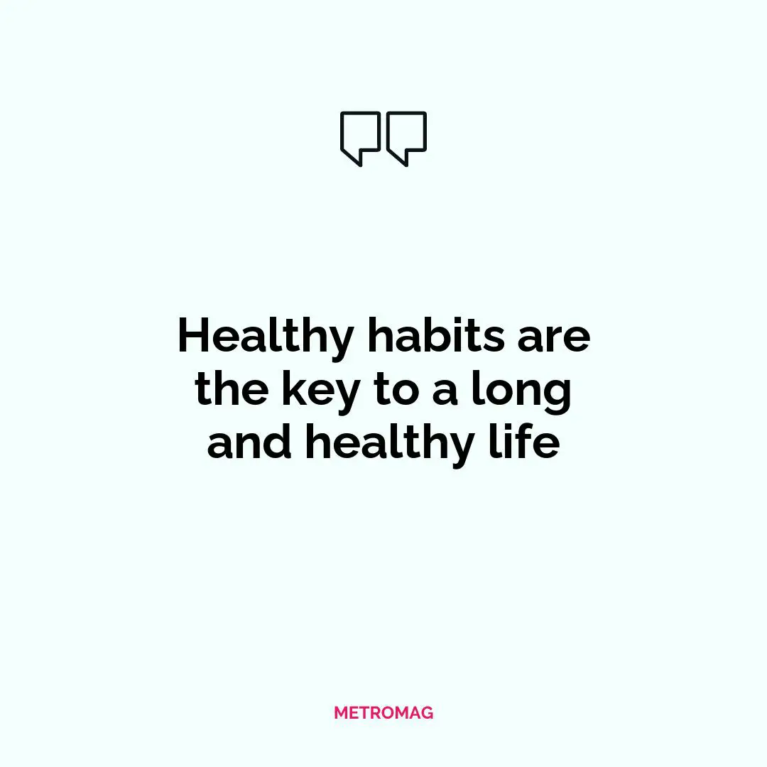 Healthy habits are the key to a long and healthy life