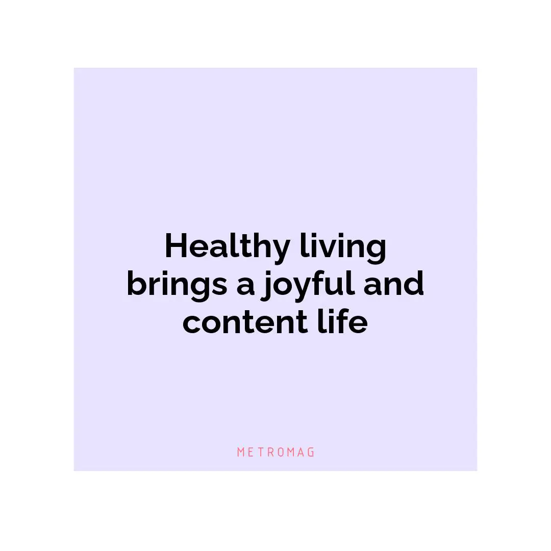 Healthy living brings a joyful and content life