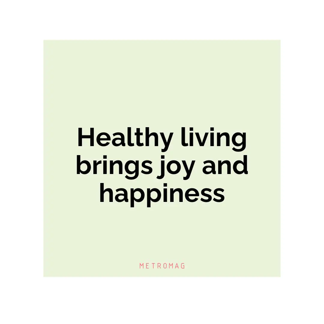 Healthy living brings joy and happiness
