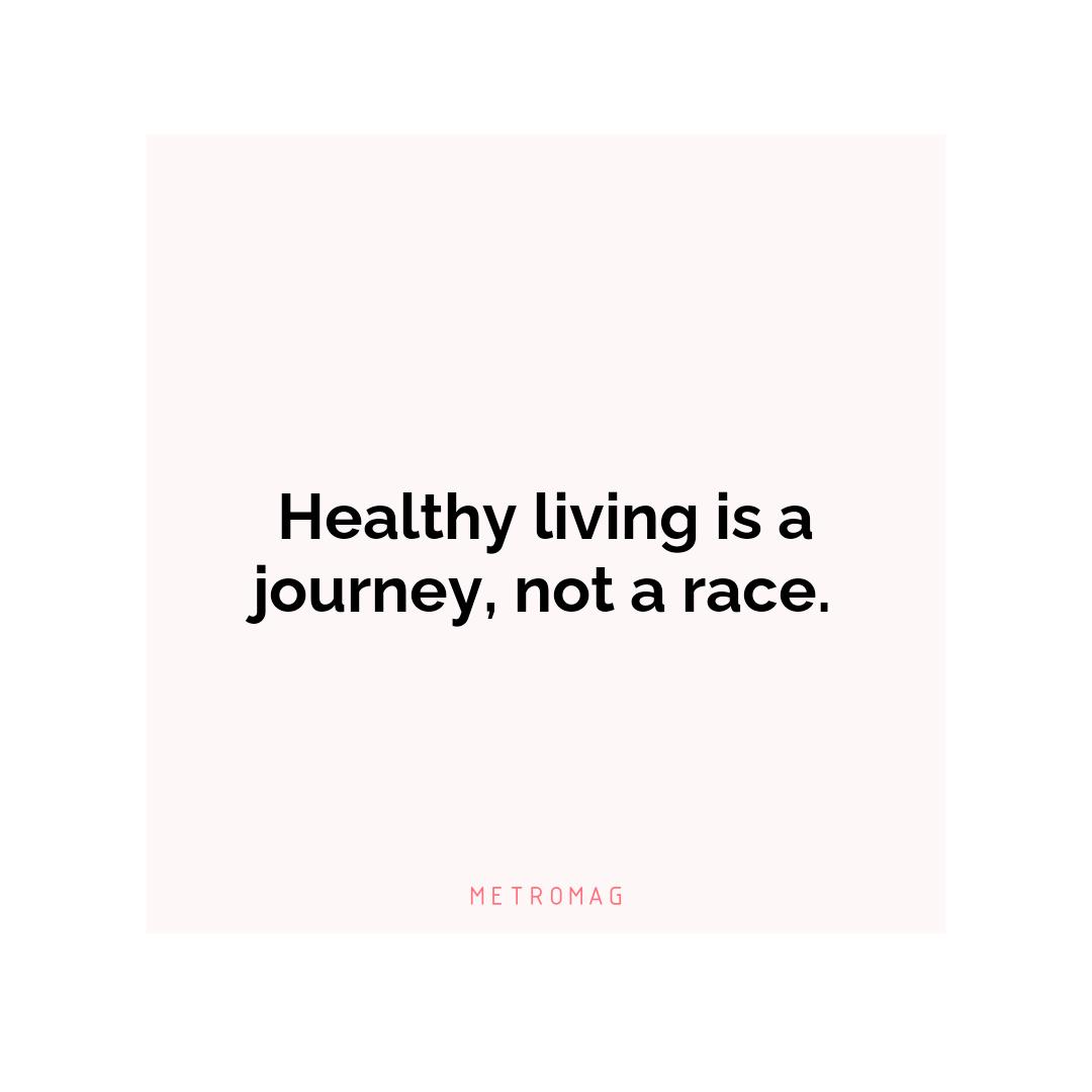 Healthy living is a journey, not a race.