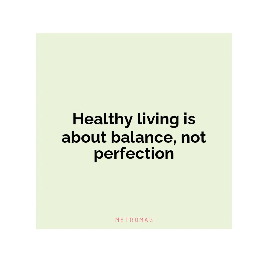 Healthy living is about balance, not perfection