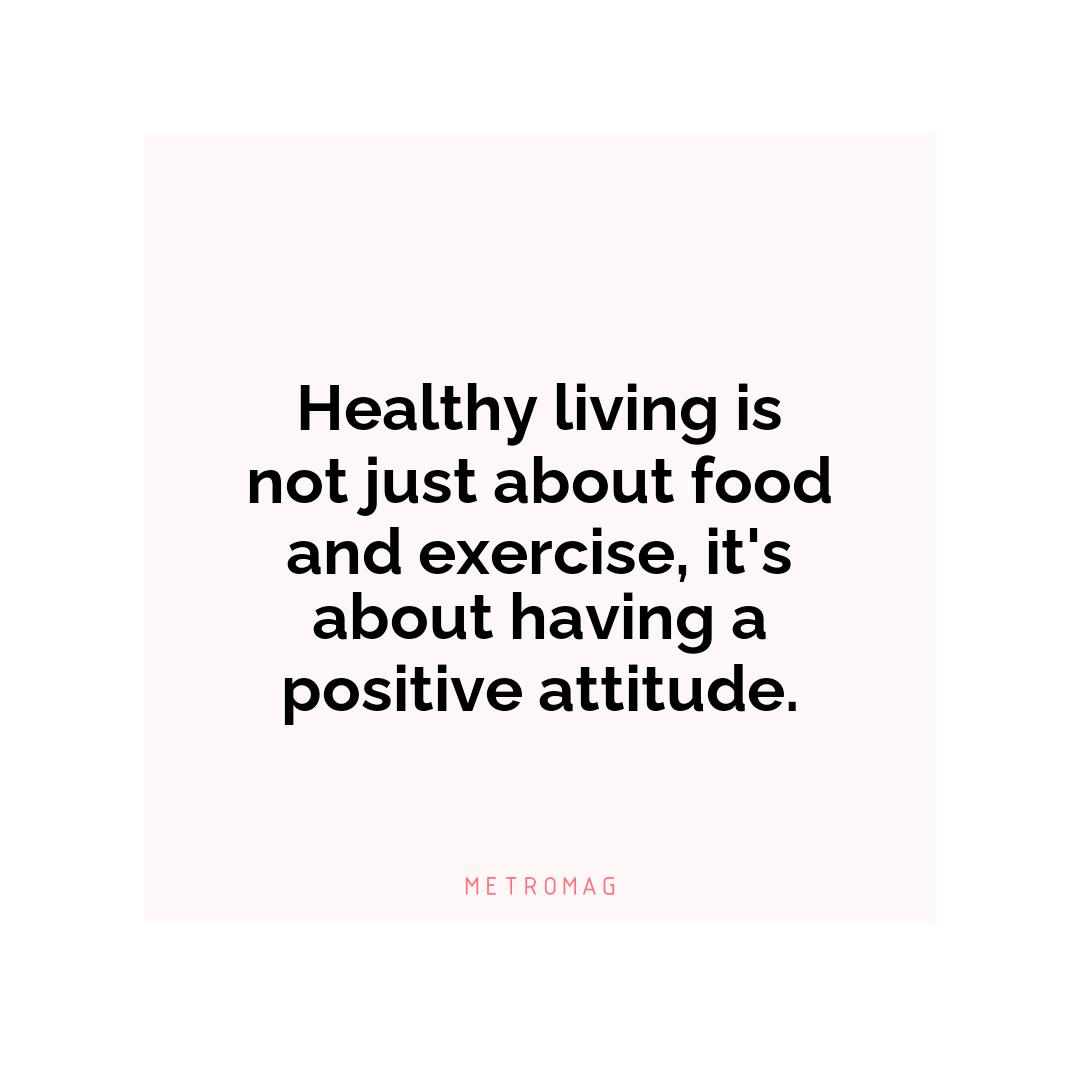Healthy living is not just about food and exercise, it's about having a positive attitude.