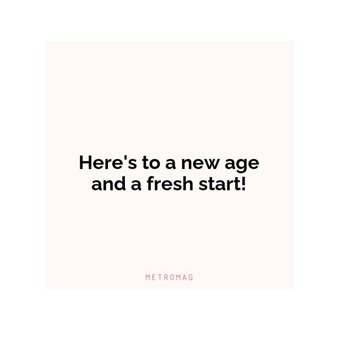 Here's to a new age and a fresh start!