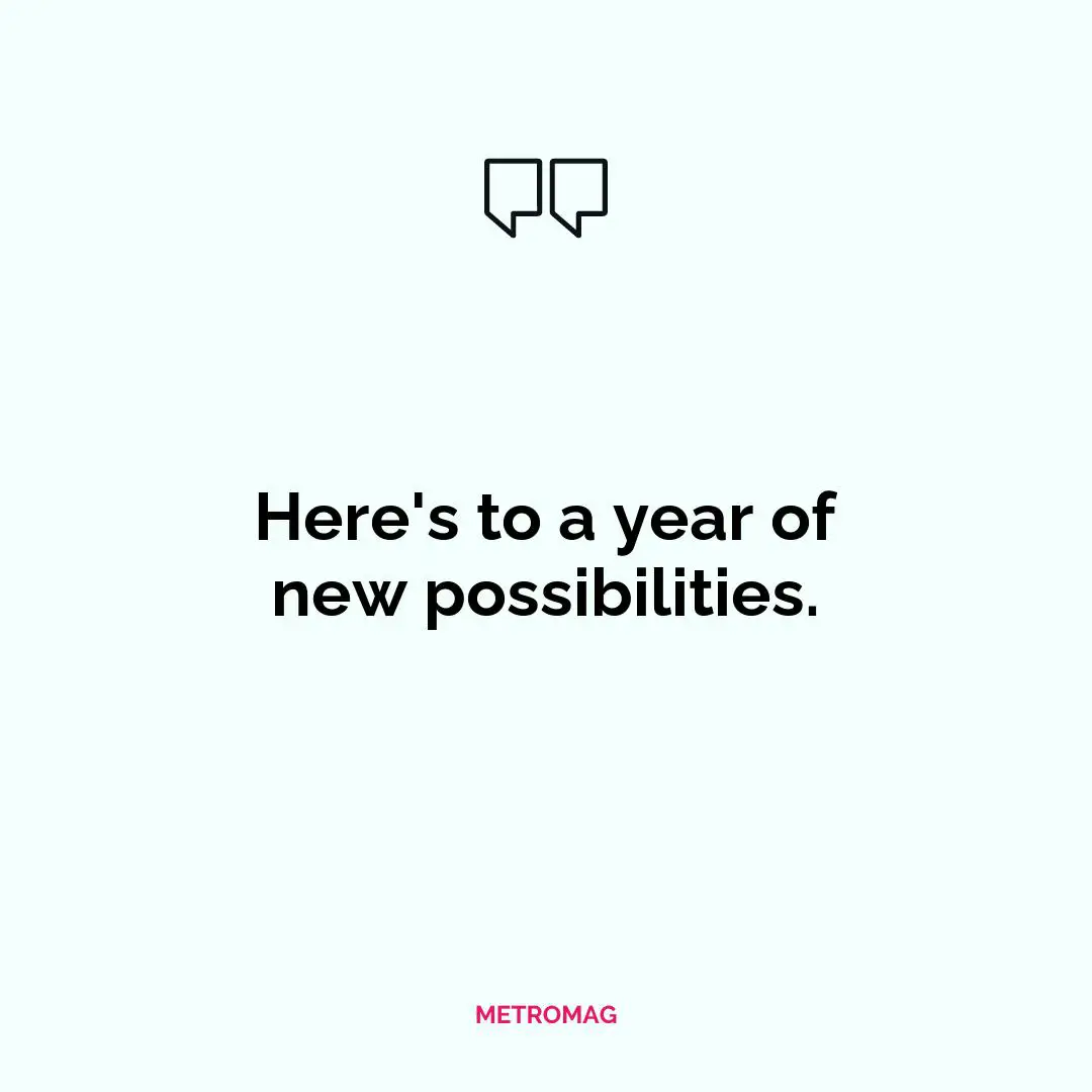 Here's to a year of new possibilities.