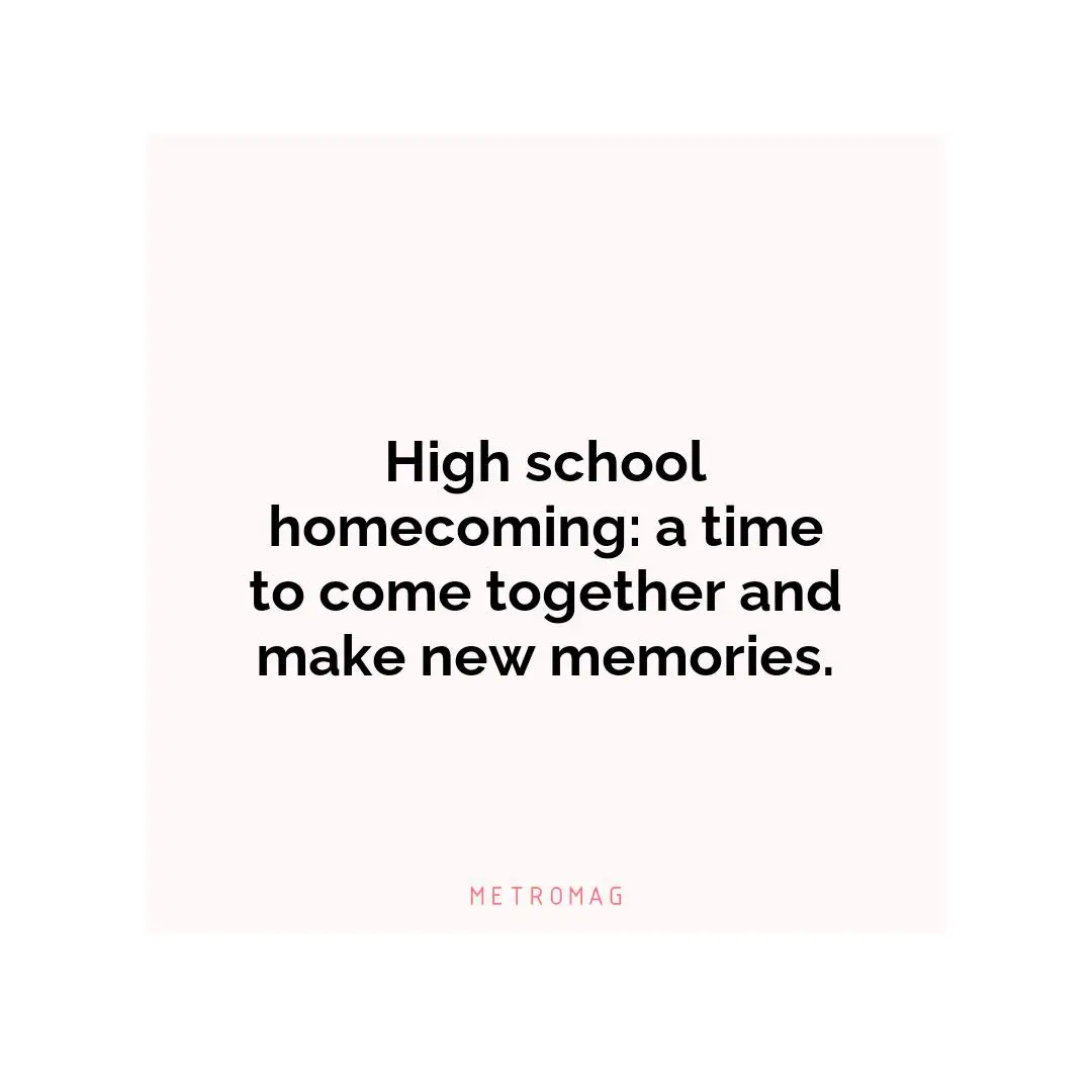 High school homecoming: a time to come together and make new memories.
