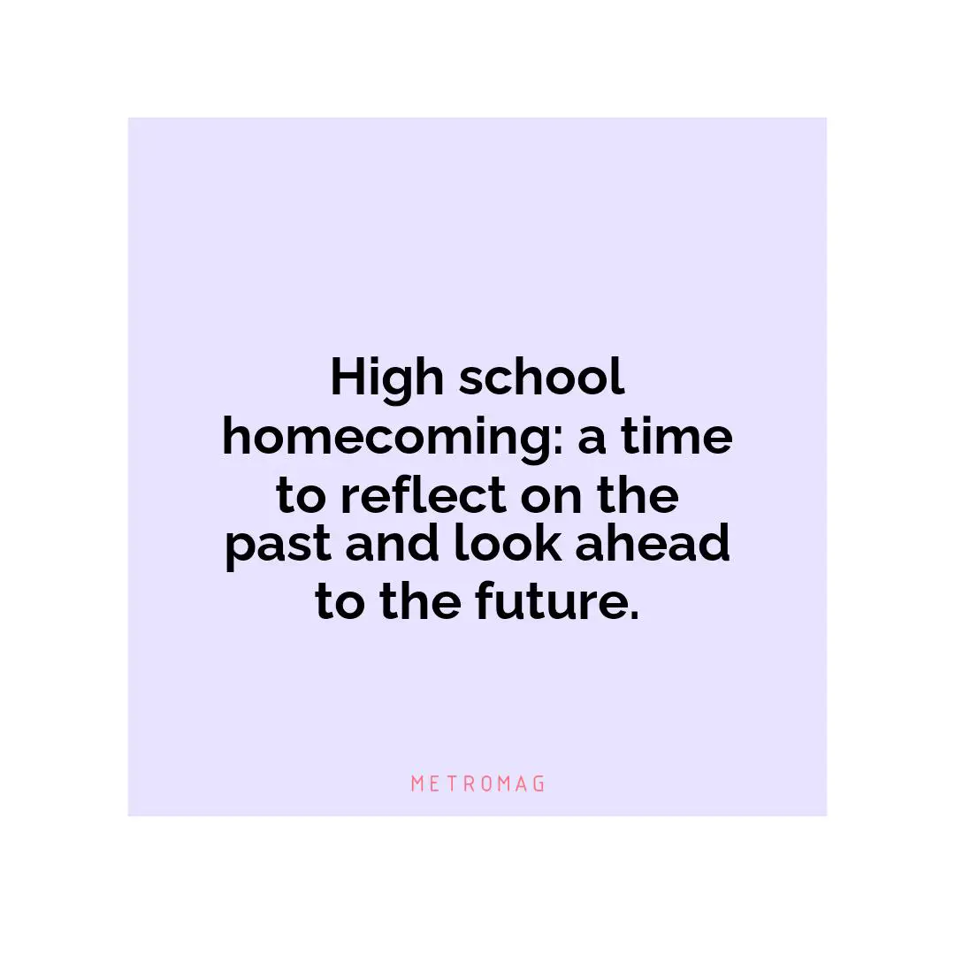High school homecoming: a time to reflect on the past and look ahead to the future.